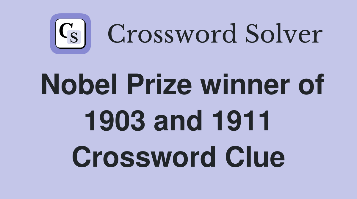 Nobel Prize winner of 1903 and 1911 Crossword Clue Answers